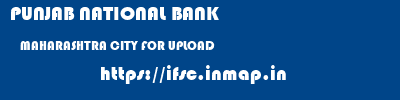 PUNJAB NATIONAL BANK  MAHARASHTRA CITY FOR UPLOAD    ifsc code
